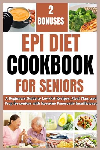 EPI DIET COOKBOOK FOR SENIORS: A Beginners Guide to Low-Fat Recipes, Meal Plan, and Prep for seniors with Exocrine Pancreatic Insufficiency von Independently published